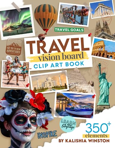 Travel Vision Board Clip Art Book: Explore the World and Inspire Your Wanderlust with an Enchanting Collection of 350+ Images, Words & Quotes (Vision Board Supplies)