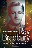 Becoming Ray Bradbury