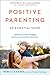 Positive Parenting: An Essential Guide (The Positive Parent Series)