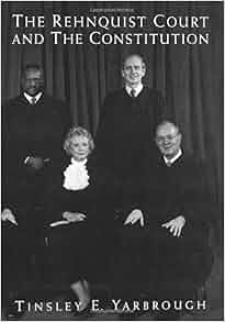 The Rehnquist Court And The Constitution Tinsley E Yarbrough 9780195146035 Amazon Com Books