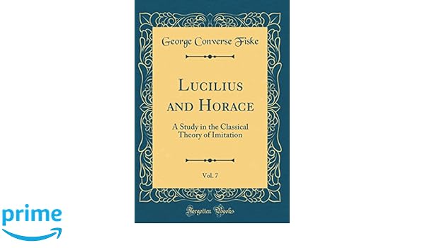 Lucilius And Horace Vol 7 A Study In The Classical Theory - 