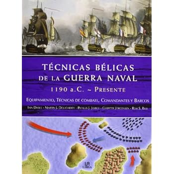 Técnicas Bélicas de la Guerra Naval 1190 a.c.-Presente: Equipamiento, Técnicas de Combate, Comandantes y Barcos Técnicas Bélicas de la Guerra Naval 1190 a.c.-Presente: Equipamiento, Técnicas de Combate, Comandantes y Barcos