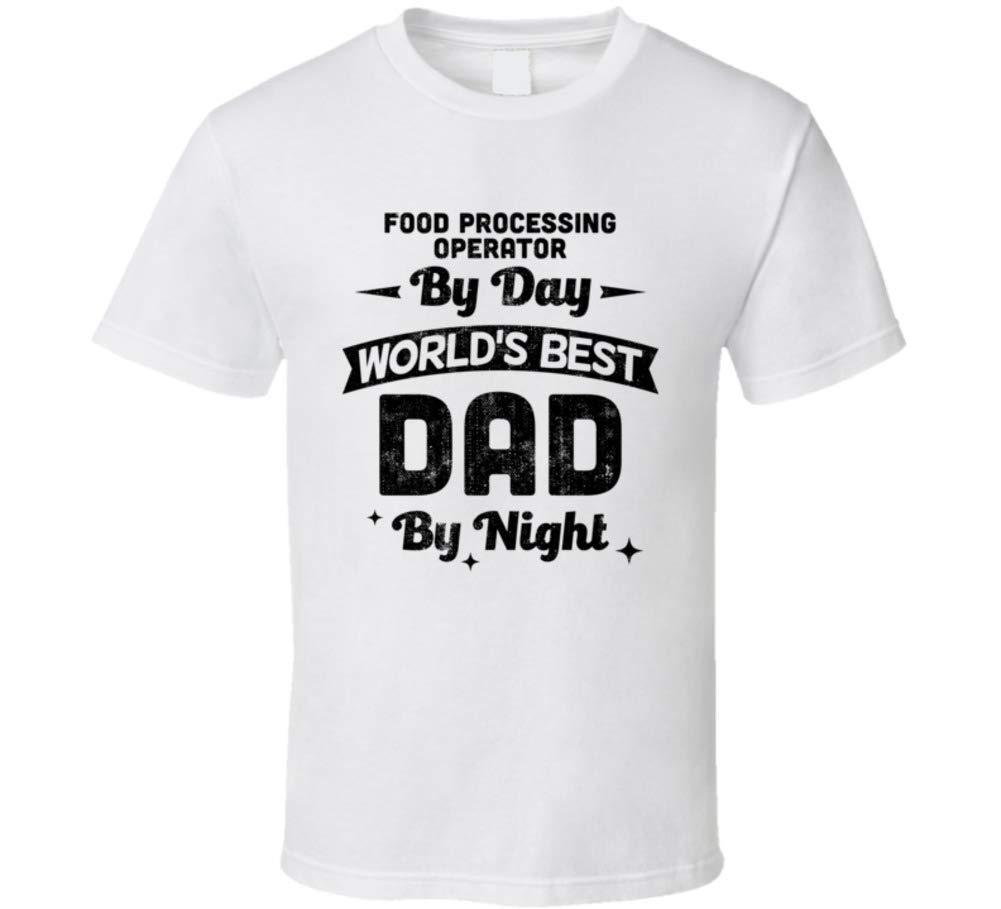 Food Processing Operator By Day Worlds Best Dad By Night Father's Day Job T Shirt