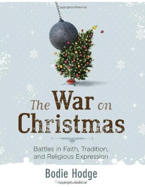 War On Christmas Battles In Faith Tradition And Religious Expression Bodie Hodge Bodie Hodge 9780890517901 Amazon Com Books