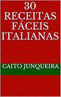 Livro 30 Receitas Fáceis Italianas (Banquete Fácil Livro 16)