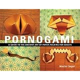 Pornogami: A Guide to the Ancient Art of Paper-Folding for Adults
