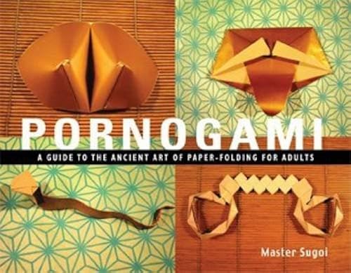 Download Pornogami: A Guide To The Ancient Art Of Paper-folding For Adults PDF