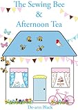 THE SEWING BEE & AFTERNOON TEA (Sewing, Knitting & Baking series Book 2)