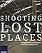 Shooting Lost Places - Fotografie an verlassenen und mystischen Orten by 