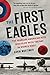 The First Eagles: The Fearless American Aces Who Flew with the RAF in World War I