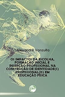 Livro Os impactos da escolha, formação inicial e inserção profissional na construção de identidade(s) profissional(is) em educação física
