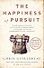 The Happiness of Pursuit: Finding the Quest That Will Bring Purpose to Your Life
