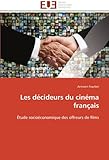 Les décideurs du cinéma français: Étude socioéconomique des offreurs de films (Omn.Univ.Europ.) by 