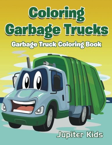 Coloring Garbage Trucks: Garbage Truck Coloring Book