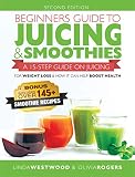 Beginners Guide to Juicing & Smoothies: A 15-Step Guide On Juicing for Weight Loss & How It Can Help by 