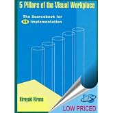5 Pillars of the Visual Workplace: The Sourcebook for 5S Implementation (For Your Organization!)