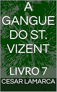 Livro A GANGUE DO ST. VIZENT: LIVRO 7 (MISSÕES EM ÁFRICA - HISTÓRIAS NÃO CONTADAS E AGORA REVELADAS)