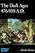 The Dark Ages 476-918 A.D.