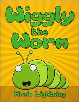 Amazon Com Wiggly The Worm Bedtime Stories For Kids Fun Time Series For Early Readers 9781514853887 Lightning Arnie Books