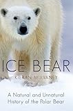 Ice Bear: A Natural and Unnatural History of the Polar Bear by 