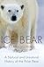 Ice Bear: A Natural and Unnatural History of the Polar Bear by 