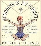 Goddess in My Pocket: Simple Spells, Charms, Potions, and Chants to Get You Everything You Want by Patricia Telesco