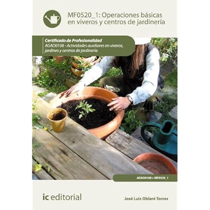 Operaciones básicas en viveros y centros de jardinería. AGAO0108 Operaciones básicas en viveros y centros de jardinería. AGAO0108