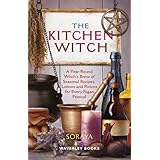 The Kitchen Witch: A Year-round Witch's Brew of Seasonal Recipes, Lotions and Potions for Every Pagan Festival