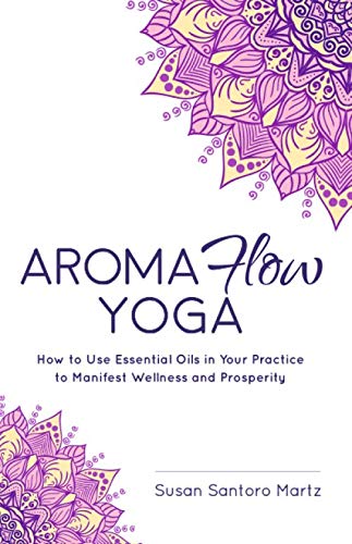Aroma Flow Yoga by Susan Santoro Martz