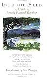 Into The Field: A Guide to Locally Focused Teaching (Nature Literacy)