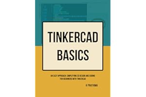 Tinkercad Basics: An Easy Approach: Simplifying 3D Design and Coding for Beginners