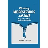Mastering Microservices with Java: Design, Deploy, and Manage Scalable Distributed Systems