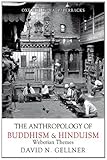The Anthropology of Buddhism and Hinduism : Weberian Themes, Gellner, David N., 0195666119