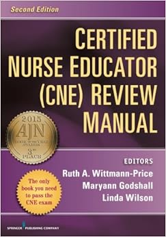 Certified Nurse Educator (CNE) Review Manual: Second Edition Certified Nurse Educator (CNE) Review Manual: Second Edition