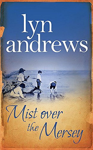 Mist Over The Mersey: An absolutely engrossing saga of romance, friendship and war