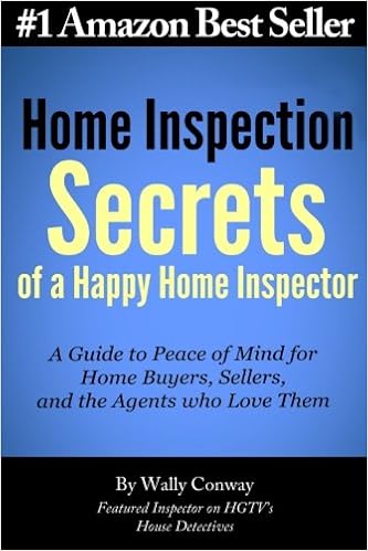 Home Inspection Secrets Of A Happy Home Inspector A Guide To Peace Of Mind For Home Buyers Sellers And The Agents Who Love Them Conway Wally 9780615847726 Amazon Com Books