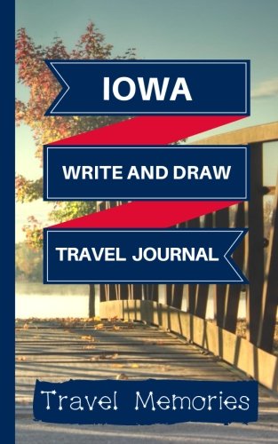 Iowa Write and Draw Travel Journal: Use This Small Travelers Journal for Writing,Drawings and Photos to Create a Lasting Travel Memory Keepsake (A5 ... Journal,Iowa Travel Book) (Volume 1)