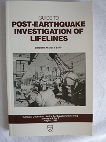 Guide to Post-Earthquake Investigation of Lifelines (Technical Council on Lifeline Earthquake Engineering, Monograph No. 3, August, 1991)