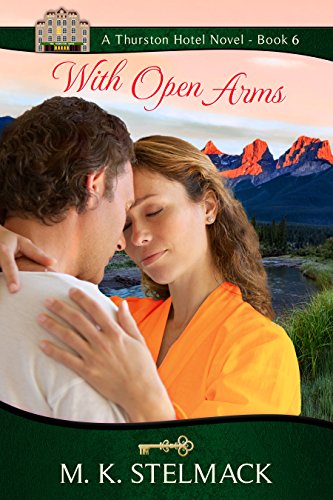 With Open Arms (The Thurston Hotel Series Book 6) by [Stelmack, M. K.]