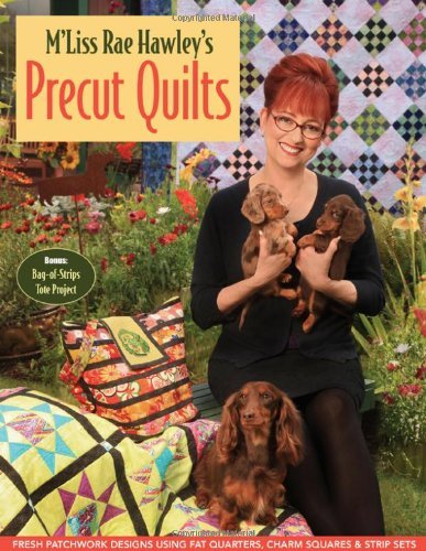 M'Liss Rae Hawly's Precut Quilts: Fresh Patchwork designs Using Fat Quarters, Charm Squares & Strip by M'Liss Rae Hawley