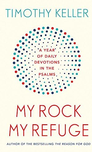 My Rock; My Refuge: A Year of Daily Devotions in the Psalms (US title: The Songs of Jesus)