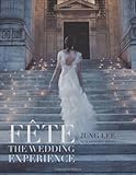 Fête: The Wedding Experience by Jung Lee, Kathleen Boyes