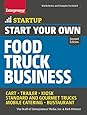 Start Your Own Food Truck Business: Cart  Trailer  Kiosk  Standard and Gourmet Trucks  Mobile Catering  Bustaurant (StartUp Series)