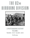 The 82nd Airborne Division: A Photographic History Volume 1: Training, Sicily, Salerno, Anzio by
