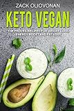 Keto Vegan: The Proven Recipes For Weight Loss, Energy Boost and Fat Loss Keto Vegan: The Proven Recipes For Weight Loss, Energy Boost and Fat Loss