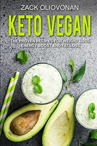 Keto Vegan: The Proven Recipes For Weight Loss, Energy Boost and Fat Loss Keto Vegan: The Proven Recipes For Weight Loss, Energy Boost and Fat Loss