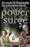 Power Surge: Six Marks of Discipleship for a Changing Church by Michael W. Foss