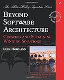Beyond Software Architecture: Creating and Sustaining Winning Solutions