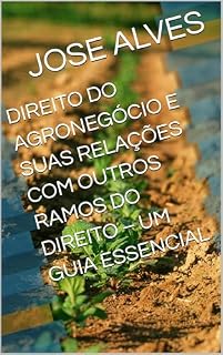 Livro DIREITO DO AGRONEGÓCIO E SUAS RELAÇÕES COM OUTROS RAMOS DO DIREITO – UM GUIA ESSENCIAL