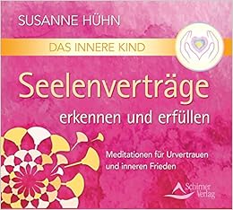Das Innere Kind Seelenvertrage Erkennen Und Erfullen Meditationen Fur Urvertrauen Und Inneren Frieden Amazon De Huhn Susanne Bucher